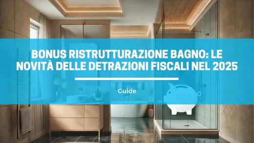 Bonus ristrutturazione bagno le novità delle detrazioni fiscali nel 2025