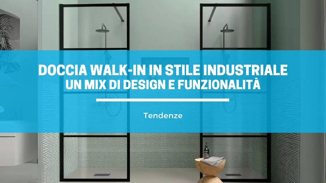 Doccia walk-in in stile industriale - La guida definitiva